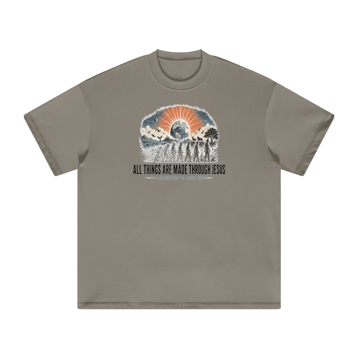 ALL THINGS ARE MADE THROUGH JESUS ACCORDING TO JOHN 1:3 T-Shirt