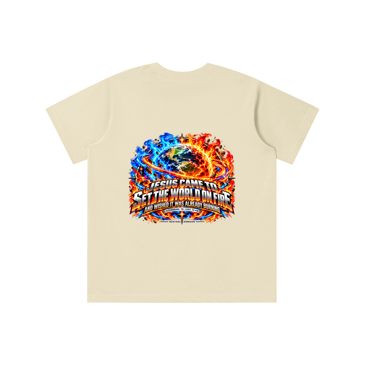 JESUS CAME TO SET THE WORLD ON FIRE AND WISHED IT WAS ALREADY BURNING ACCORDING TO LUKE 12:49 REVIVAL ARMOUR youth T-shirt