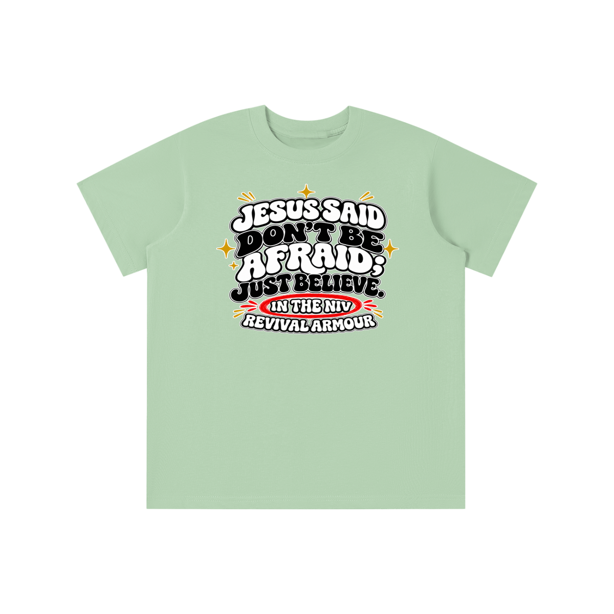 JESUS SAID Don't be afraid; just believe." IN THE NIV PREACH THE BLOOD OF JESUS youth T-shirt