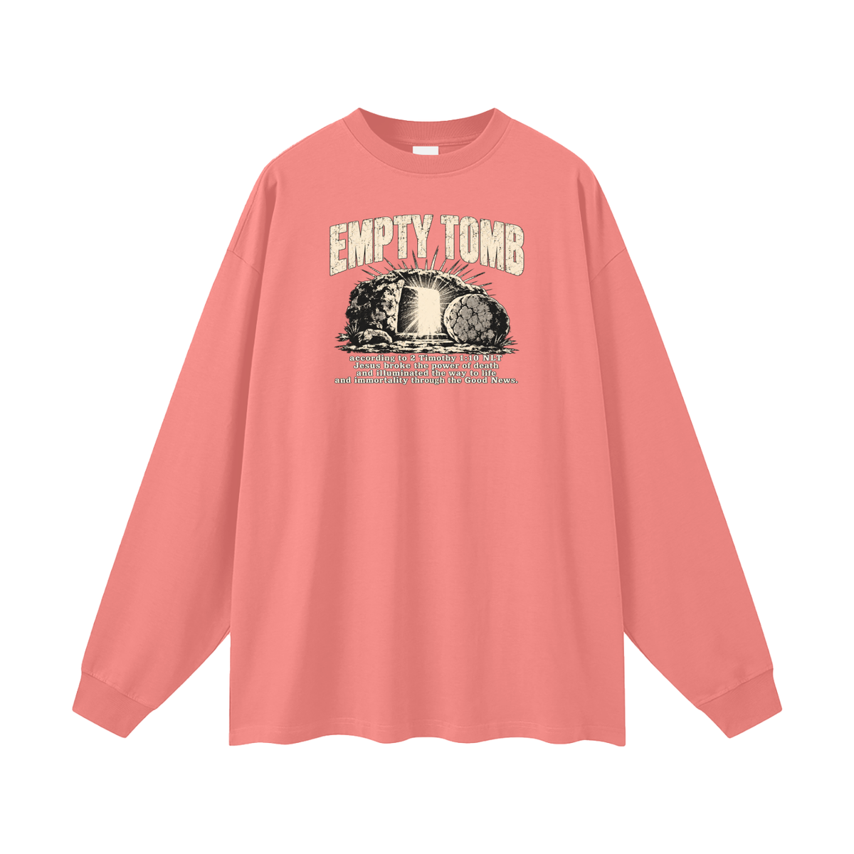 EMPTY TOMB according 2 Timothy 1:10 NLT Jesus broke the power of death and illuminated the way to life and immortality though the good news Long Sleeve T-Shirt