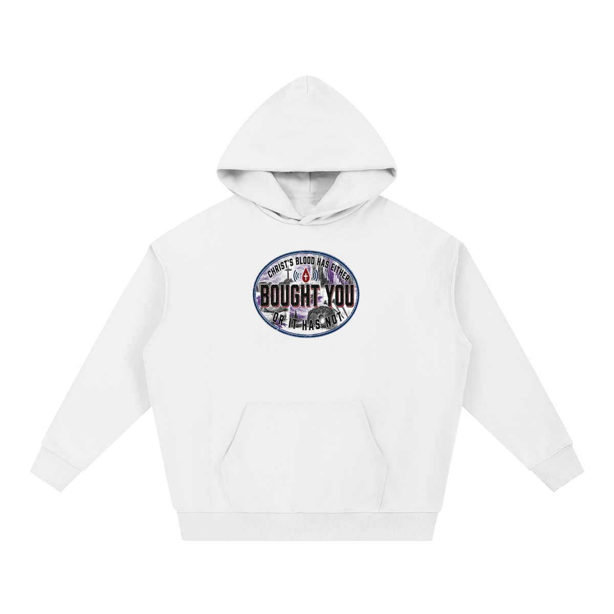 CHRIST'S BLOOD HAS EITHER BOUGHT YOU OR IT HAS NOT Hoodie