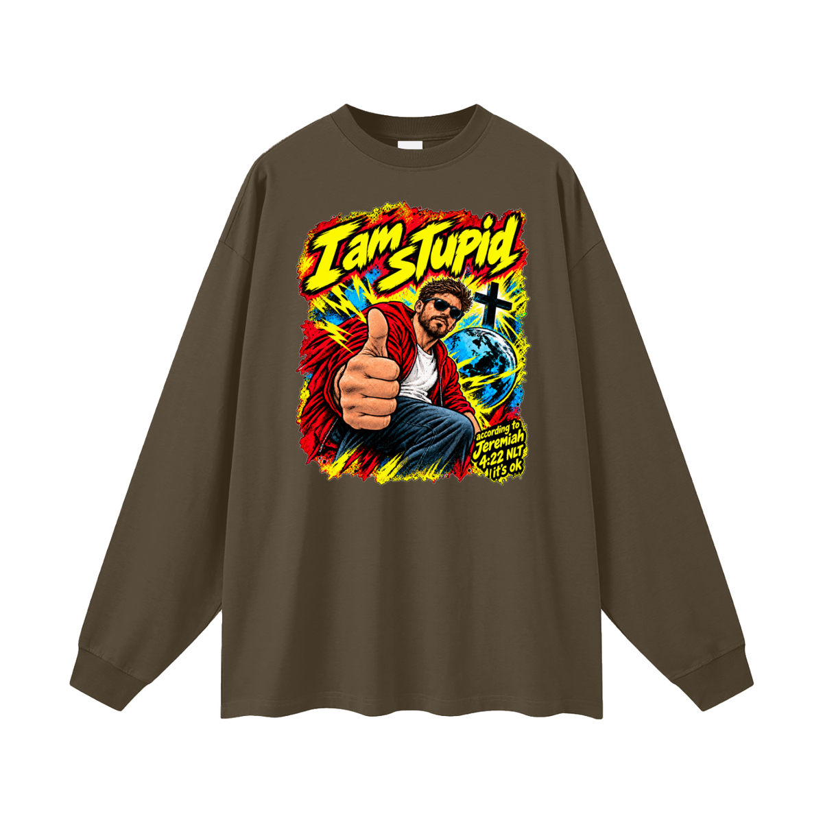 I am STUPid according to Jeremiah 4:22 NLT it's ok Long Sleeve T-Shirt