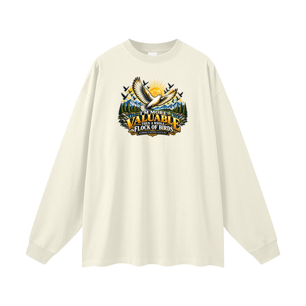 I'M MORE VALUABLE THAN A WHOLE FLOCK OF BIRDS ACCORDING TO MATTHEW 10:29-31 NLT Long Sleeve T-Shirt