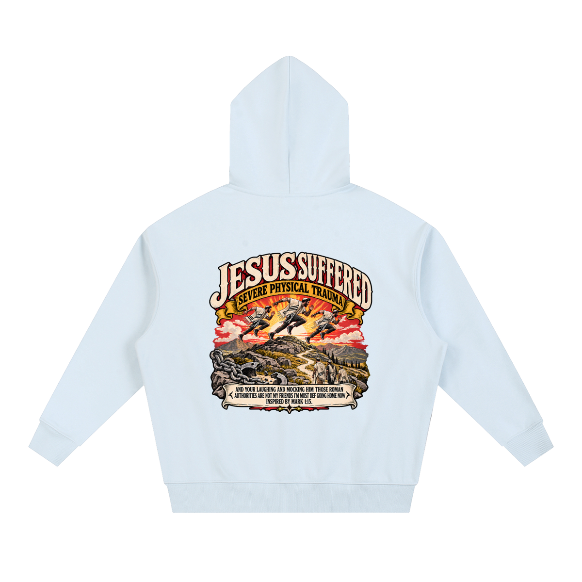 JESUS SUFFERED SEVERE PHYSICAL TRAUMA AND YOUR LAUGHING AND MOCKING HIM THOSE ROMAN AUTHORITIES ARE NOT MY FRIENDS I'M MOST DEF GOING HOME NO INSPIRED BY MARK 1:15. Hoodie
