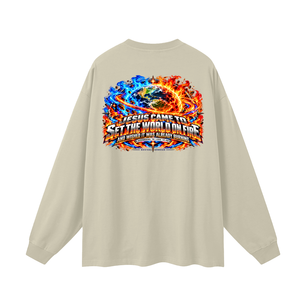 JESUS CAME TO SET THE WORLD ON FIRE AND WISHED IT WAS ALREADY BURNING ACCORDING TO LUKE 12:49 REVIVAL ARMOUR Long Sleeve T-Shirt