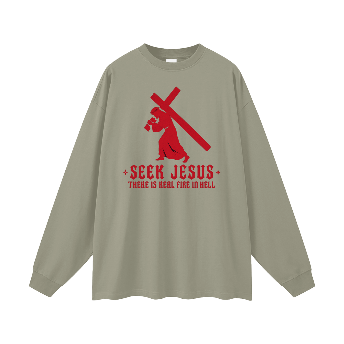 SEEK JESUS THERE IS REAL FIRE IN HELL Long Sleeve T-Shirt