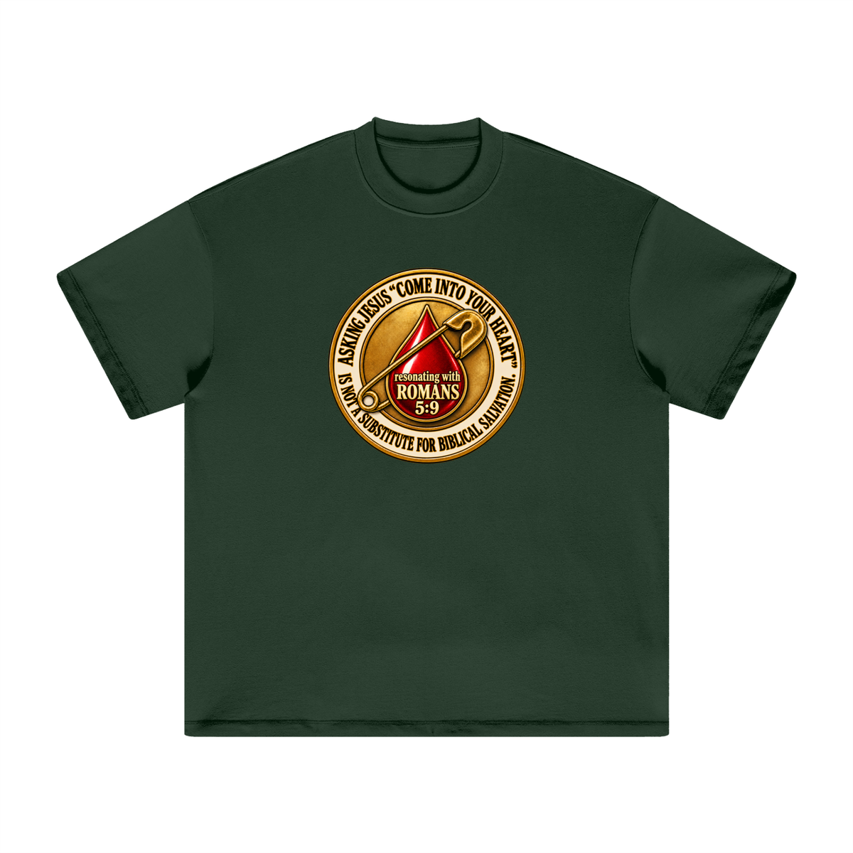 ASKING JESUS "COME INTO YOUR HEART" IS NOT A SUBSTITUTE FOR BIBLICAL SALVATION. resonating with ROMANS 5:9 T-Shirt