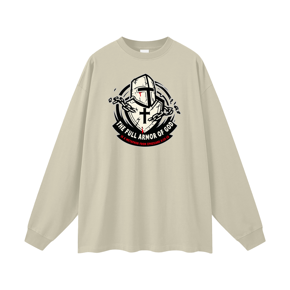 THE FULL ARMOR OF GOD IS A METAPHOR FROM EPHESIANS 6:10-18 Long Sleeve T-Shirt