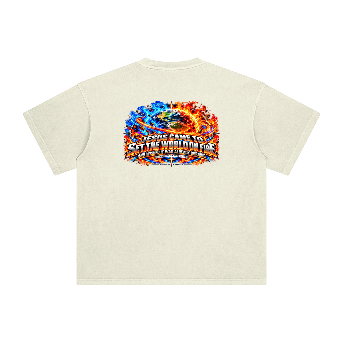 JESUS CAME TO SET THE WORLD ON FIRE AND WISHED IT WAS ALREADY BURNING ACCORDING TO LUKE 12:49 REVIVAL ARMOUR T-Shirt