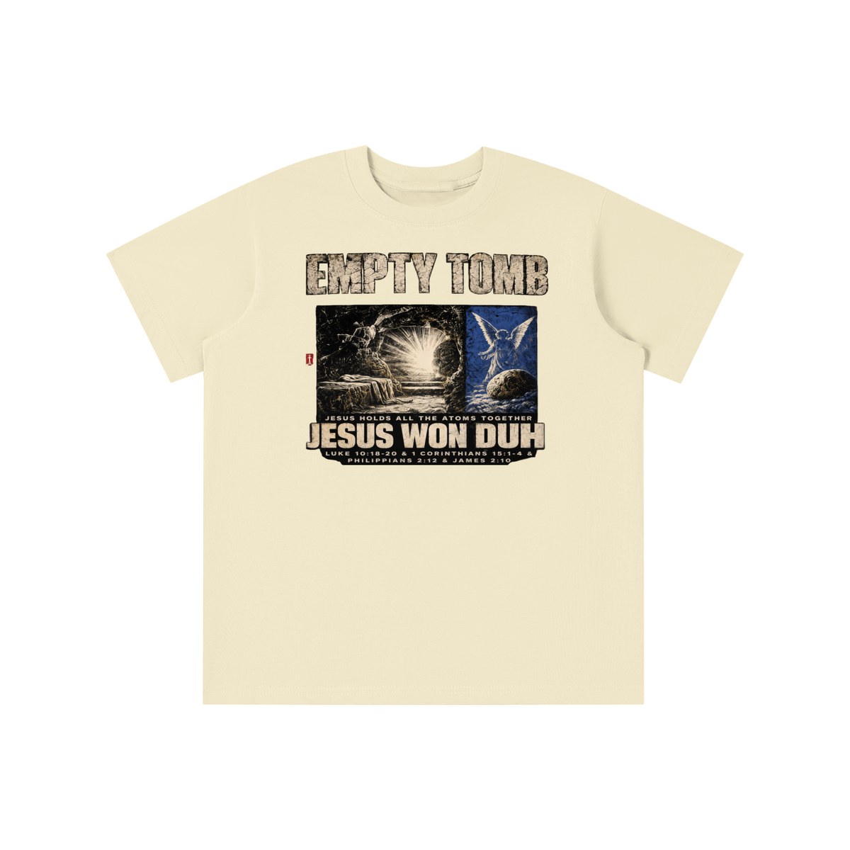 EMPTY TOMB JESUS HOLDS ALL THE ATOMS TOGETHER JESUS WON DUH LUKE 10:18-20 & 1 CORINTHIANS 15:1-4 & PHILIPPIANS 2:12 & JAMES 2:10 youth T-shirt