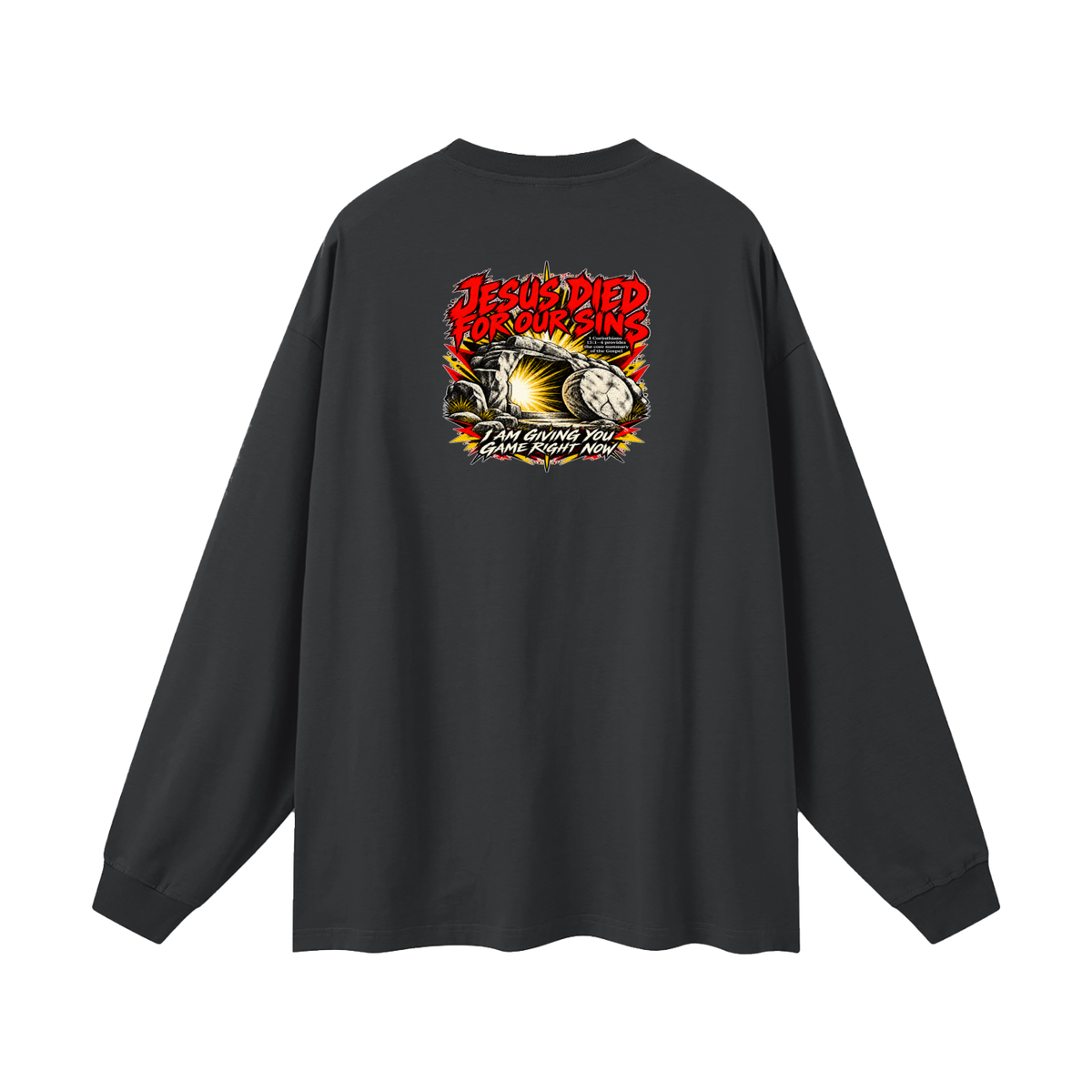 JESUS DIED FOR OUR SINS 1 Corinthians 15:1-4 provides the core summary of the Gospel I AM GIVING YOU GAME RIGHT NOW Long Sleeve T-Shirt