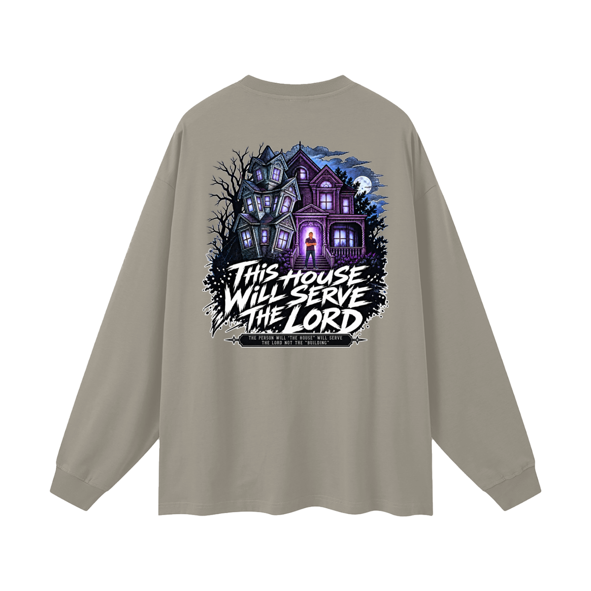 JESUS IS LORD ACCORDING TO JOHN 10:30 THIS HOUSE WiLL SERVE THE LORD THE PERSON WILL "THE HOUSE" WILL SERVE THE LORD NOT THE "BUILDING" Long Sleeve T-Shirt