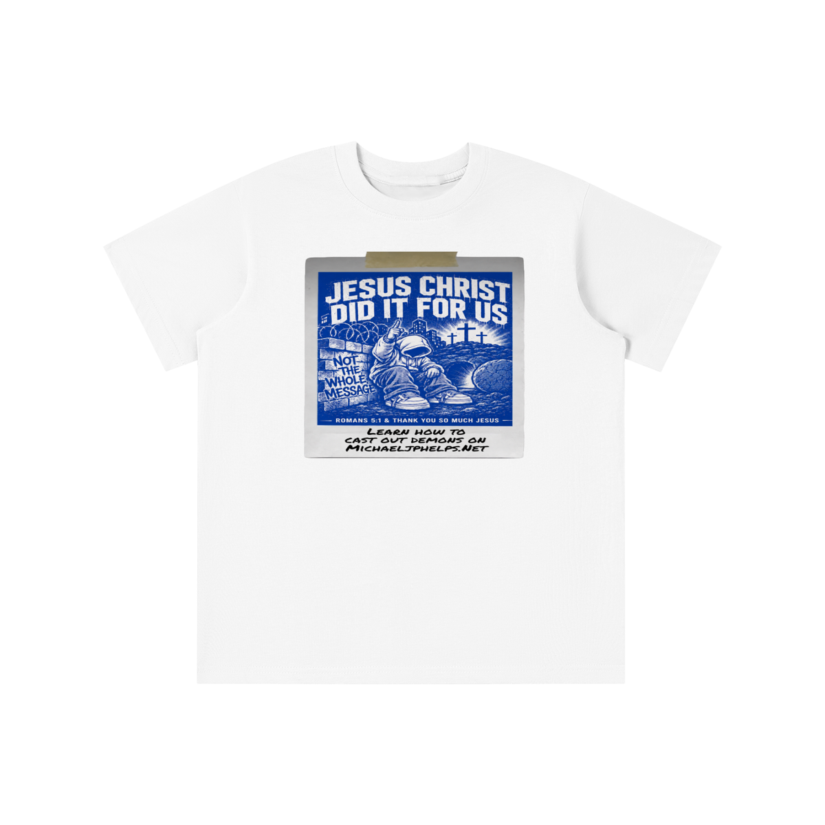 JESUS CHRIST DID IT FOR US NOT THE WHOLE MESSAGE youth T-shirt