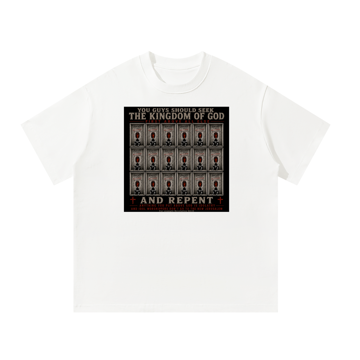 You guys should seek the Kingdom of God first above all else and Repent anything you put above God is Idolatry and Idol Worshippers Don't go to the New Jerusalem for example Revelation 22:15 T-Shirt