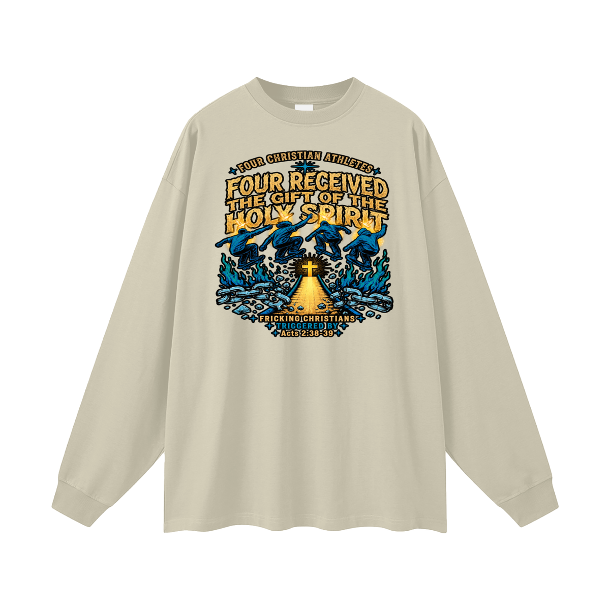 FOUR CHRISTIAN ATHLETES FOUR RECEIVED THE GIFT OF THE HOLY SPIRIT FRICKING CHRISTIANS TRIGGERED BY Acts 2:38-39 Long Sleeve T-Shirt