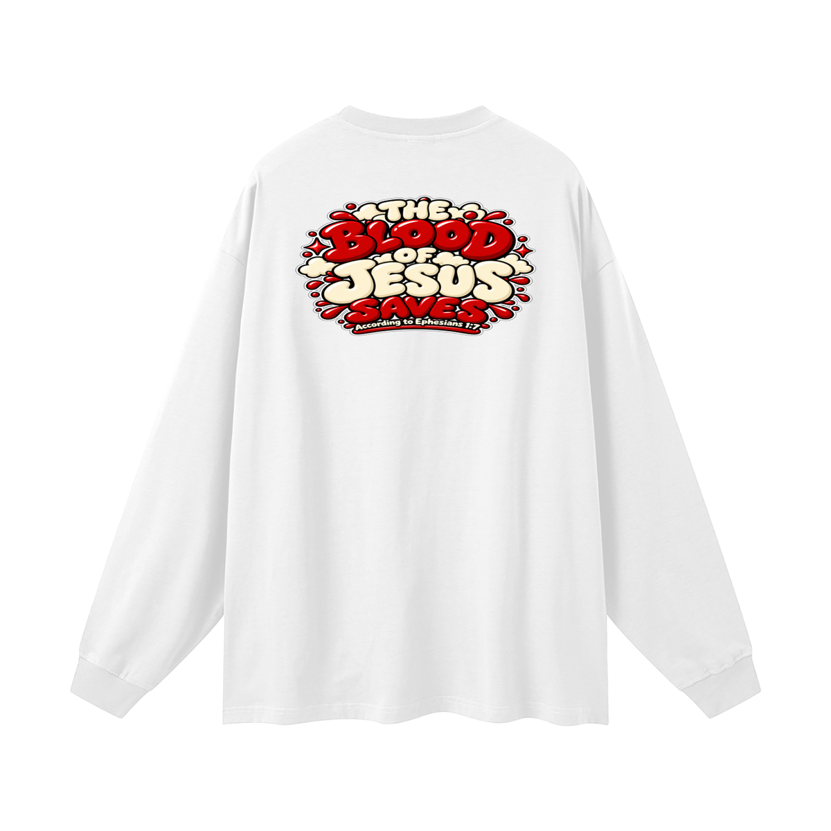 THE BLOOD OF JESUS SAVES ACCORDING TO EPHESIANS 1:7 Long Sleeve T-Shirt
