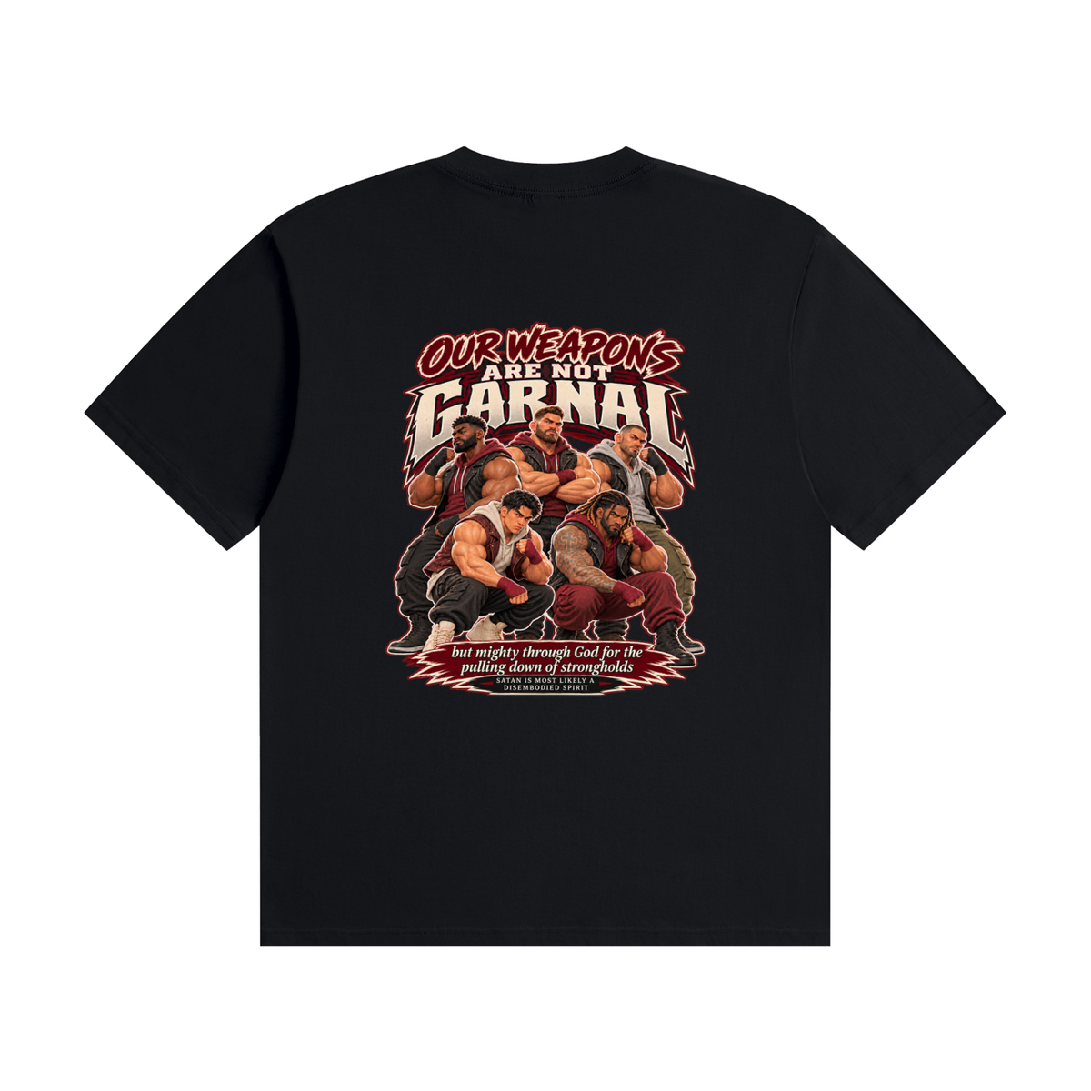 HUMANS ARE STUPID (Jeremiah 4:22) OUR WEAPONS ARE NOT CARNAL but mighty through God for the pulling down of strongholds SATAN IS MOST LIKELY A DISEMBODIED SPIRIT T-Shirt