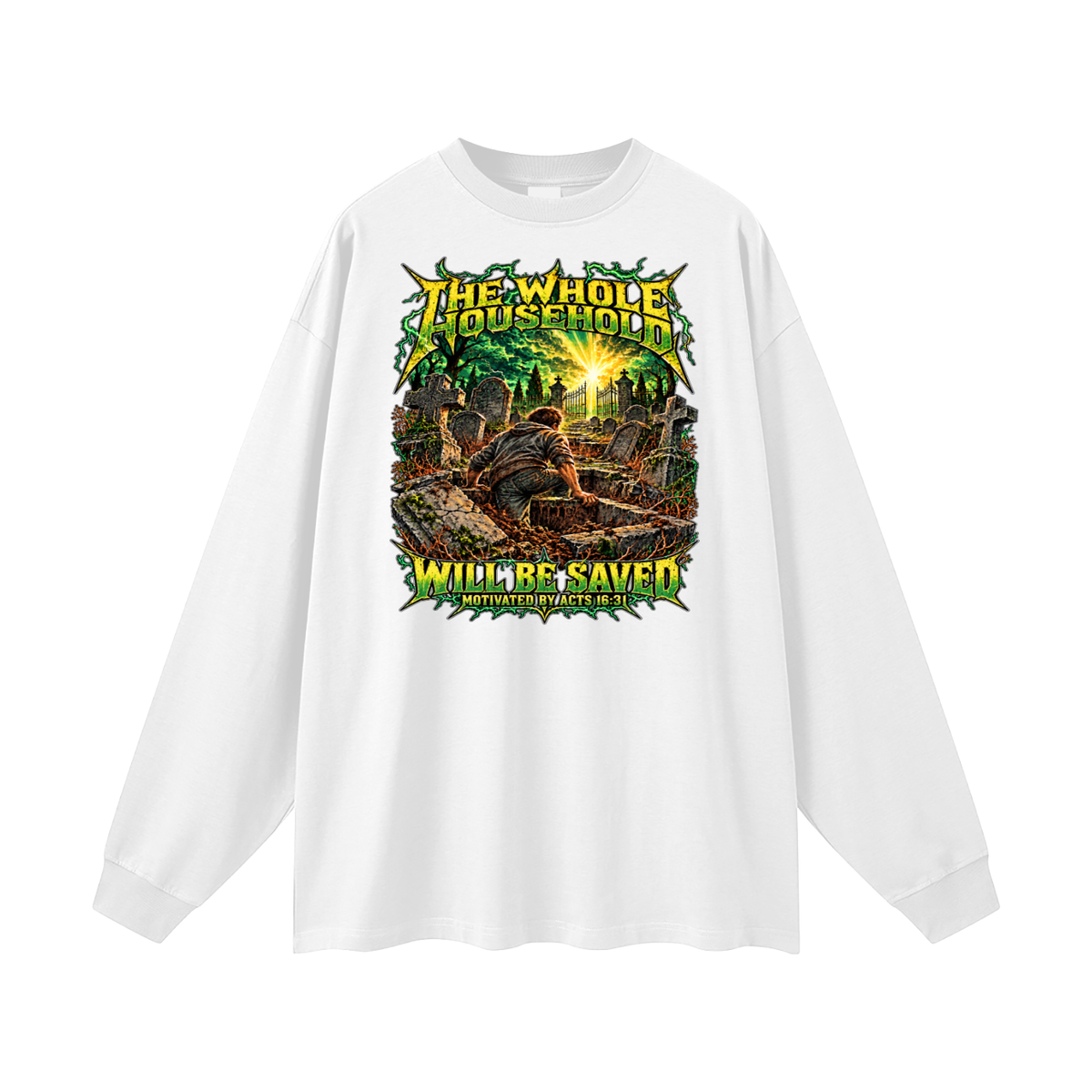 THE WHOLE HOUSEHOLD WILL BE SAVED MOTIVATED BY ACTS 16:31 Long Sleeve T-Shirt