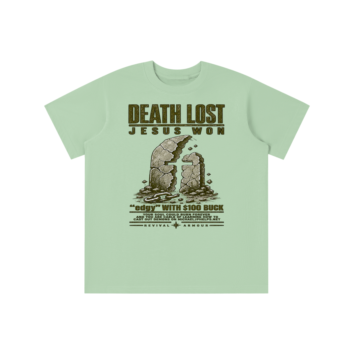 DEATH LOST JESUS WON "edgy" WITH $100 BUCK YOUR SOUL COULD BURN FOREVER AND YOU ARE CABLE OF LEARNING HOW TO CAST OUT DEMONS ON MICHAELJPHELPS.NET youth T-shirt