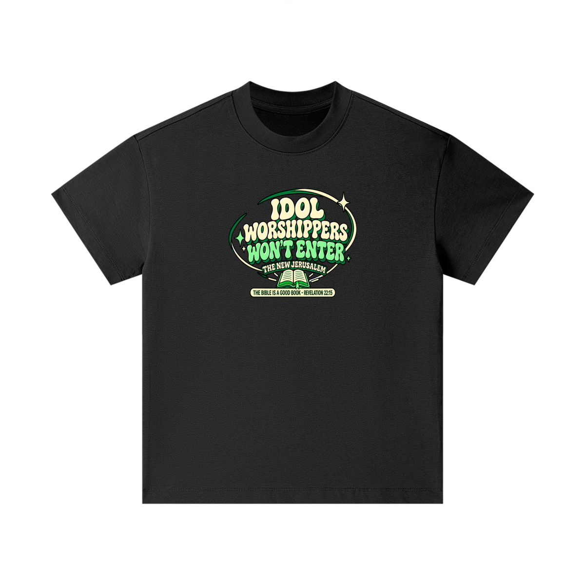 IDOL WORSHIPPERS WON'T ENTER THE NEW JERUSALEM THE BIBLE IS A GOOD BOOK . REVELATION 22:15 Kids T-Shirt
