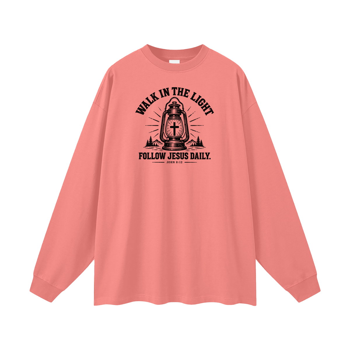 WALK IN THE LIGHT FOLLOW JESUS DAILY. - JOHN 8:12 - Long Sleeve T-Shirt