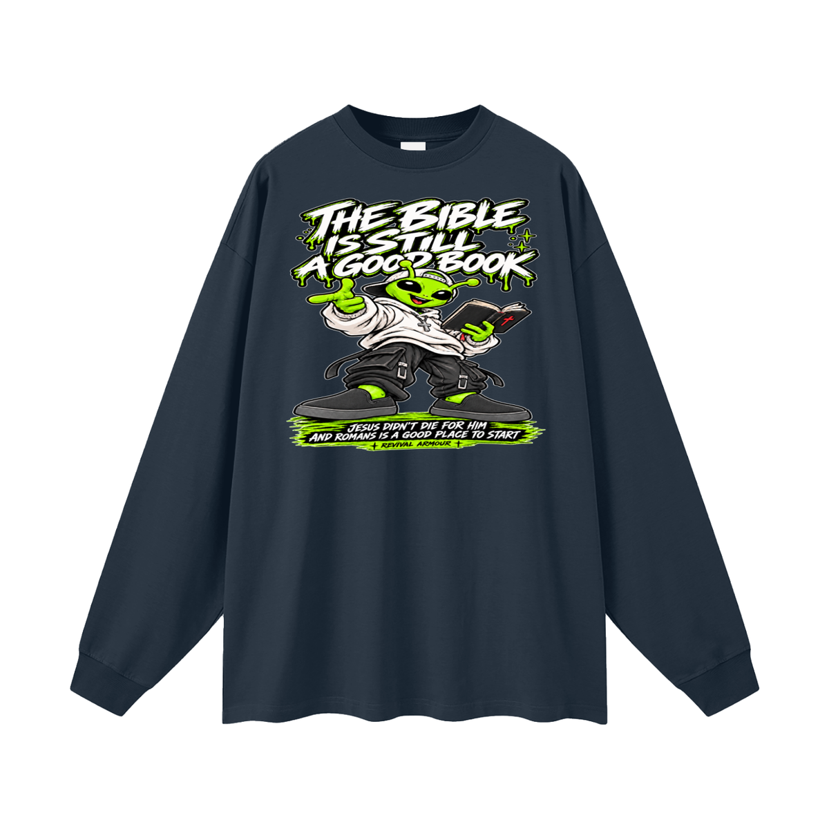 THE BIBLE IS STILL A GOOD BOOK JESUS DIDN'T DIE FOR HIM AND ROMANS IS A GOOD PLACE TO START Long Sleeve T-Shirt