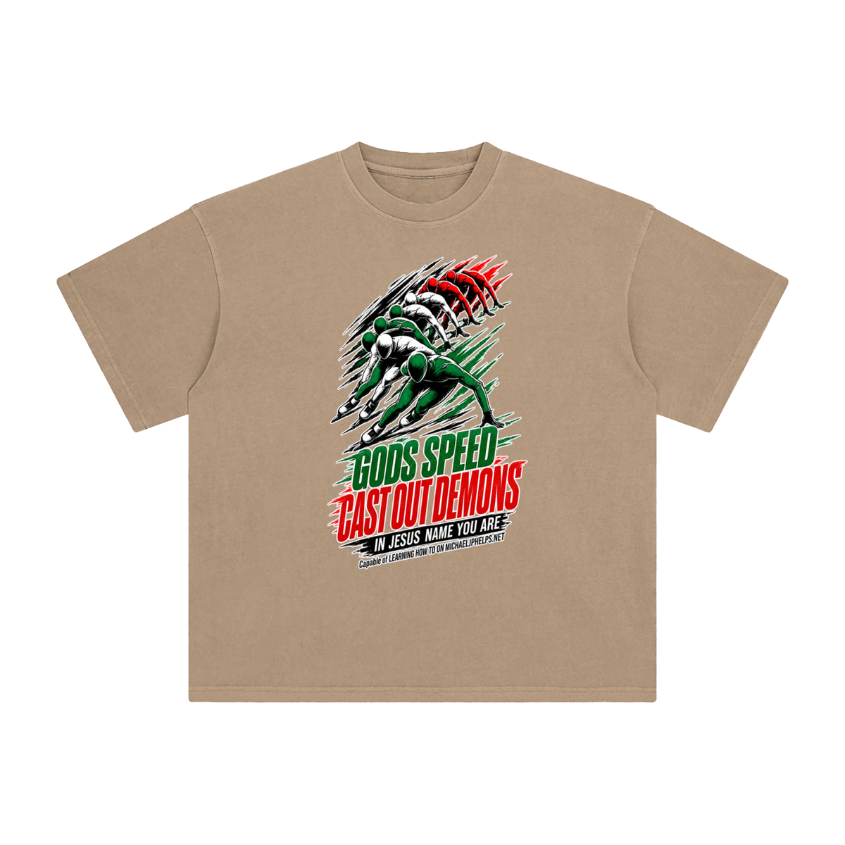 GODS SPEED CAST OUT DEMONS IN JESUS NAME YOU ARE Capable of LEARNING HOW TO ON MICHAELJPHELPS.NET T-Shirt