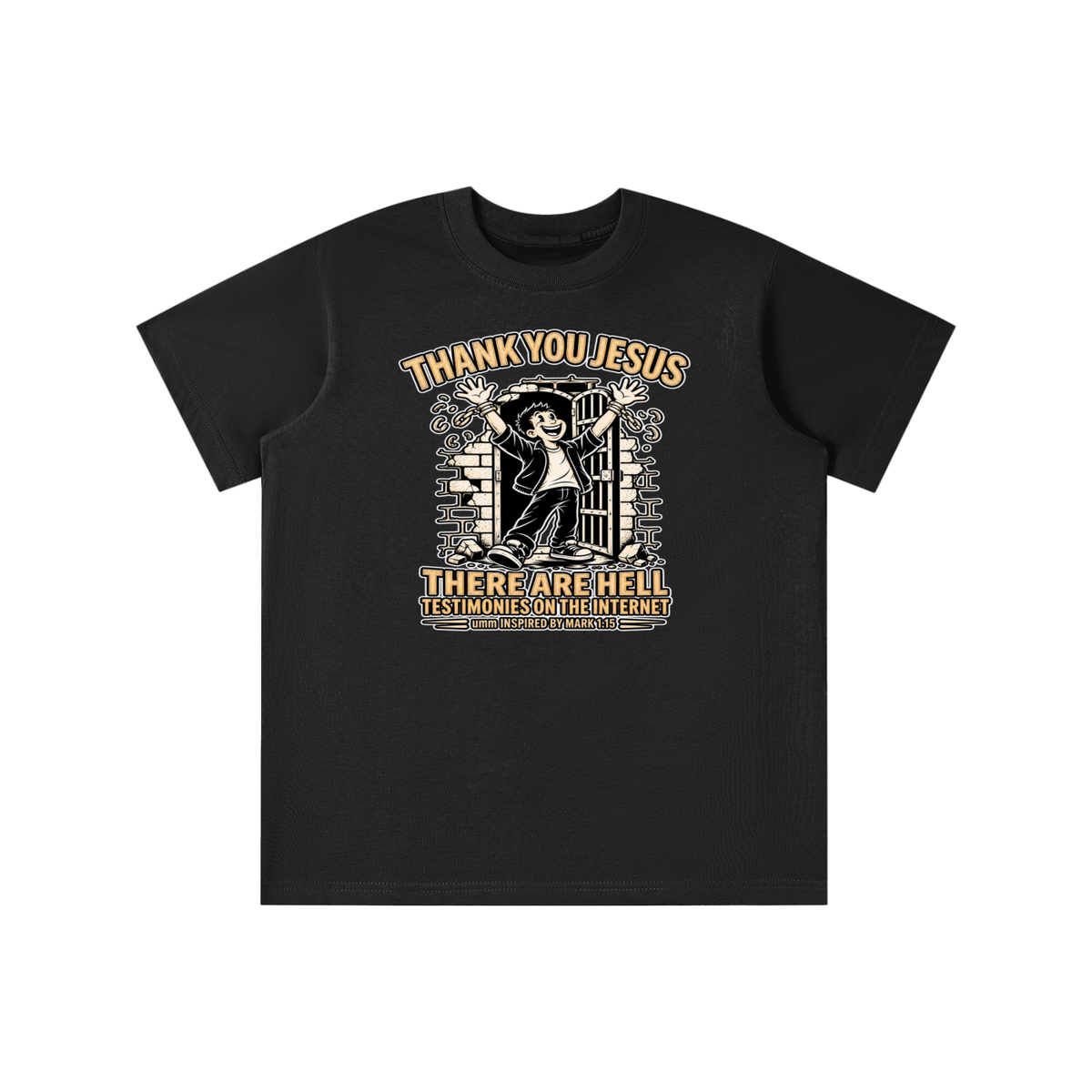 THANK YOU JESUS THERE ARE HELL TESTIMONIES ON THE INTERNET umm INSPIRED BY MARK 1:15 youth T-shirt