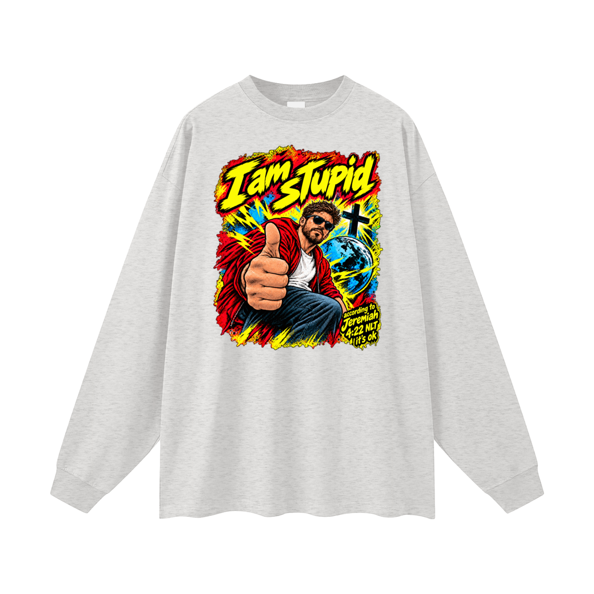 I am STUPid according to Jeremiah 4:22 NLT it's ok Long Sleeve T-Shirt