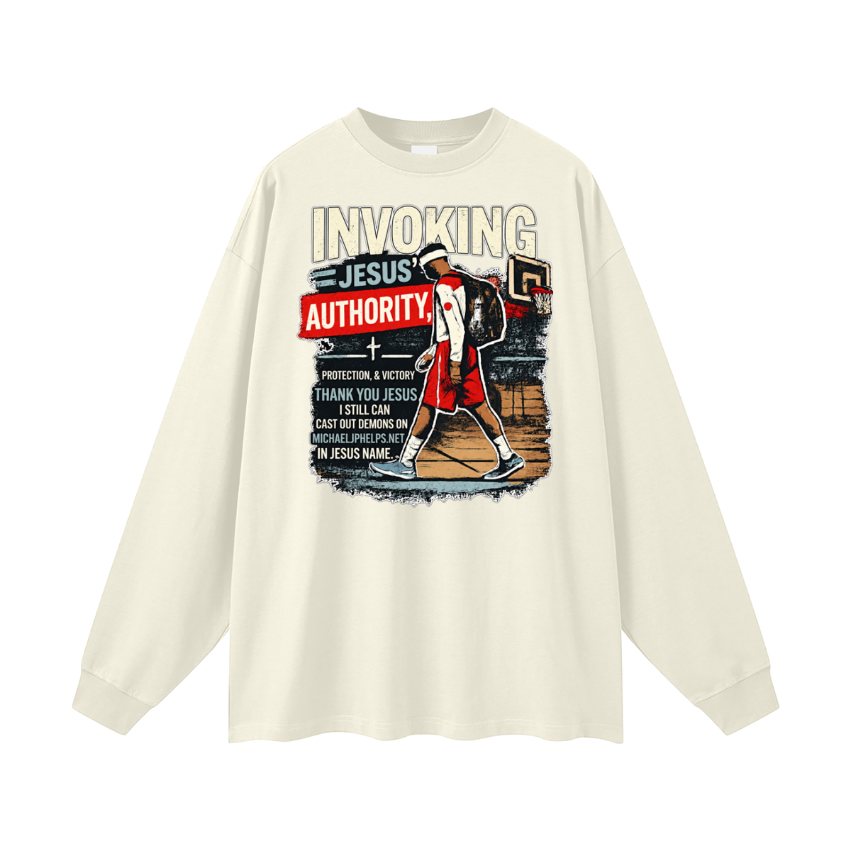 INVOKING JESUS' AUTHORITY, PROTECTION, & VICTORY THANK YOU JESUS I STILL CAN CAST OUT DEMONS ON MICHAELJPHELPS.NET IN JESUS NAME. Long Sleeve T-Shirt