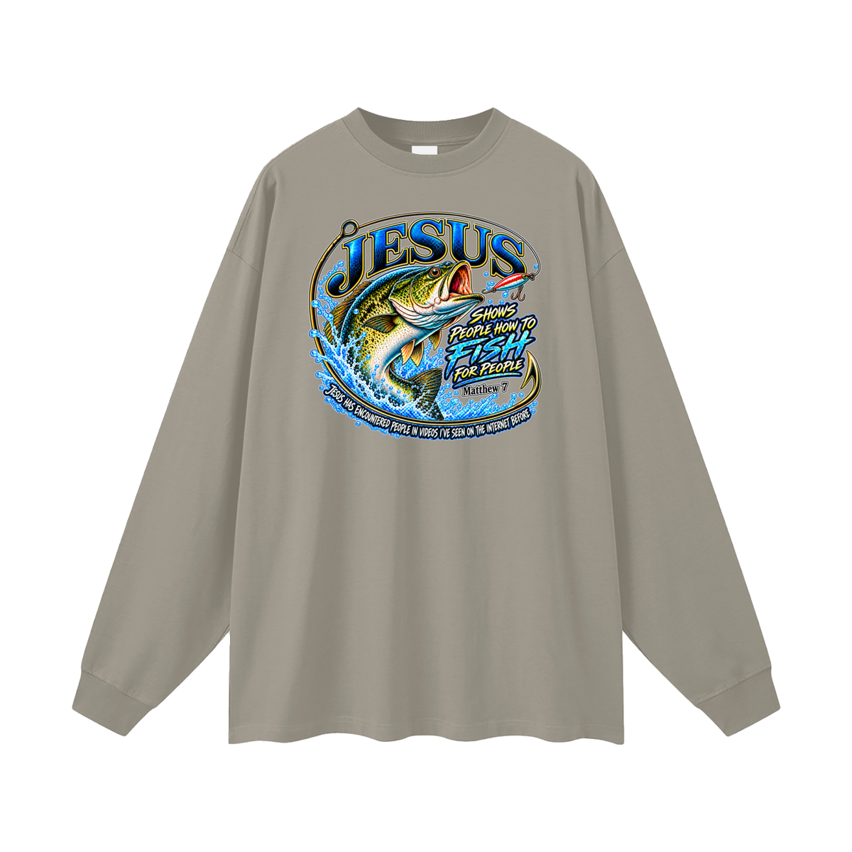 JESUS SHOWS PEOPLE HOW TO FISH FOR PEOPLE _ Matthew 7 Long Sleeve T-Shirt