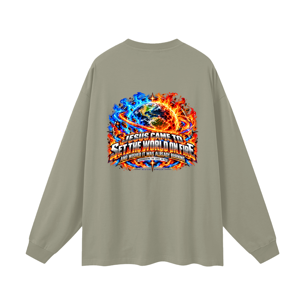 JESUS CAME TO SET THE WORLD ON FIRE AND WISHED IT WAS ALREADY BURNING ACCORDING TO LUKE 12:49 REVIVAL ARMOUR Long Sleeve T-Shirt