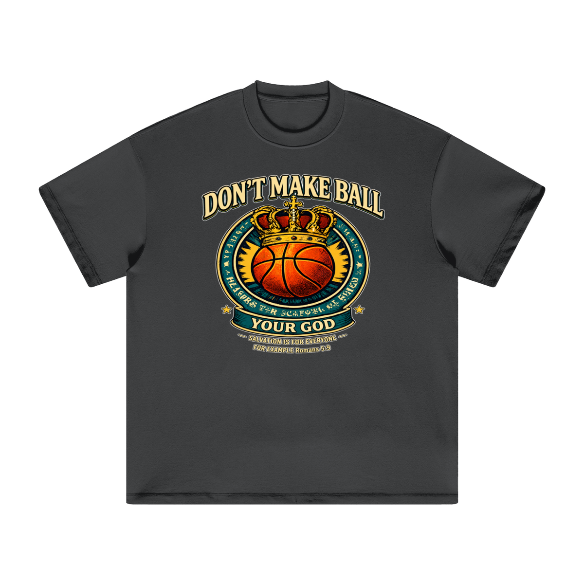 DON'T MAKE BALL YOUR GOD SALVATION IS FOR EVERYONE FOR EXAMPLE Romans 5:9 T-Shirt