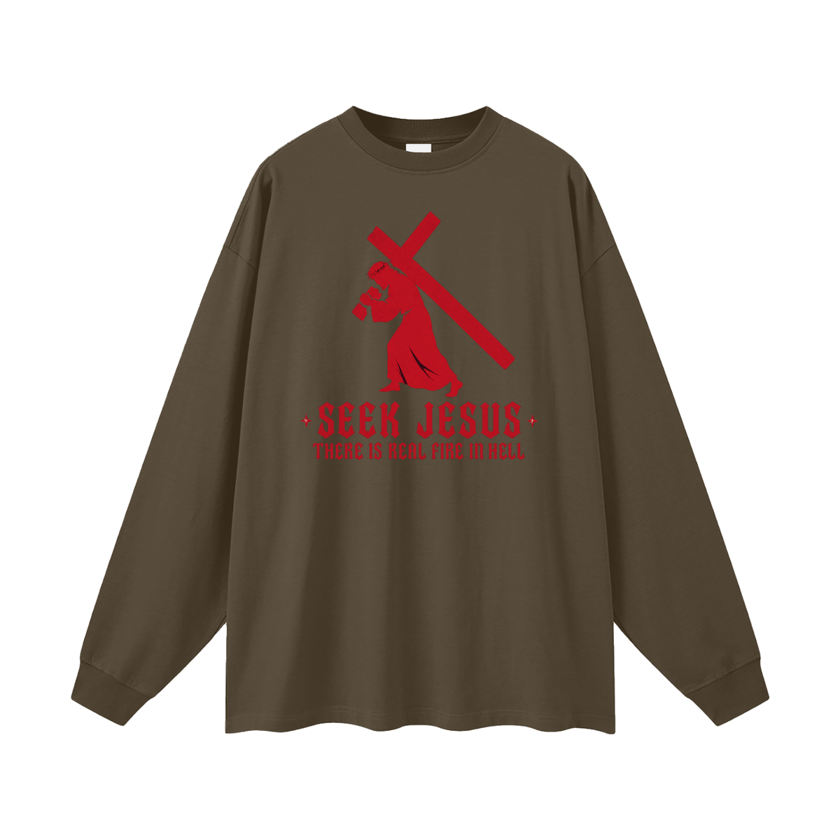 SEEK JESUS THERE IS REAL FIRE IN HELL Long Sleeve T-Shirt
