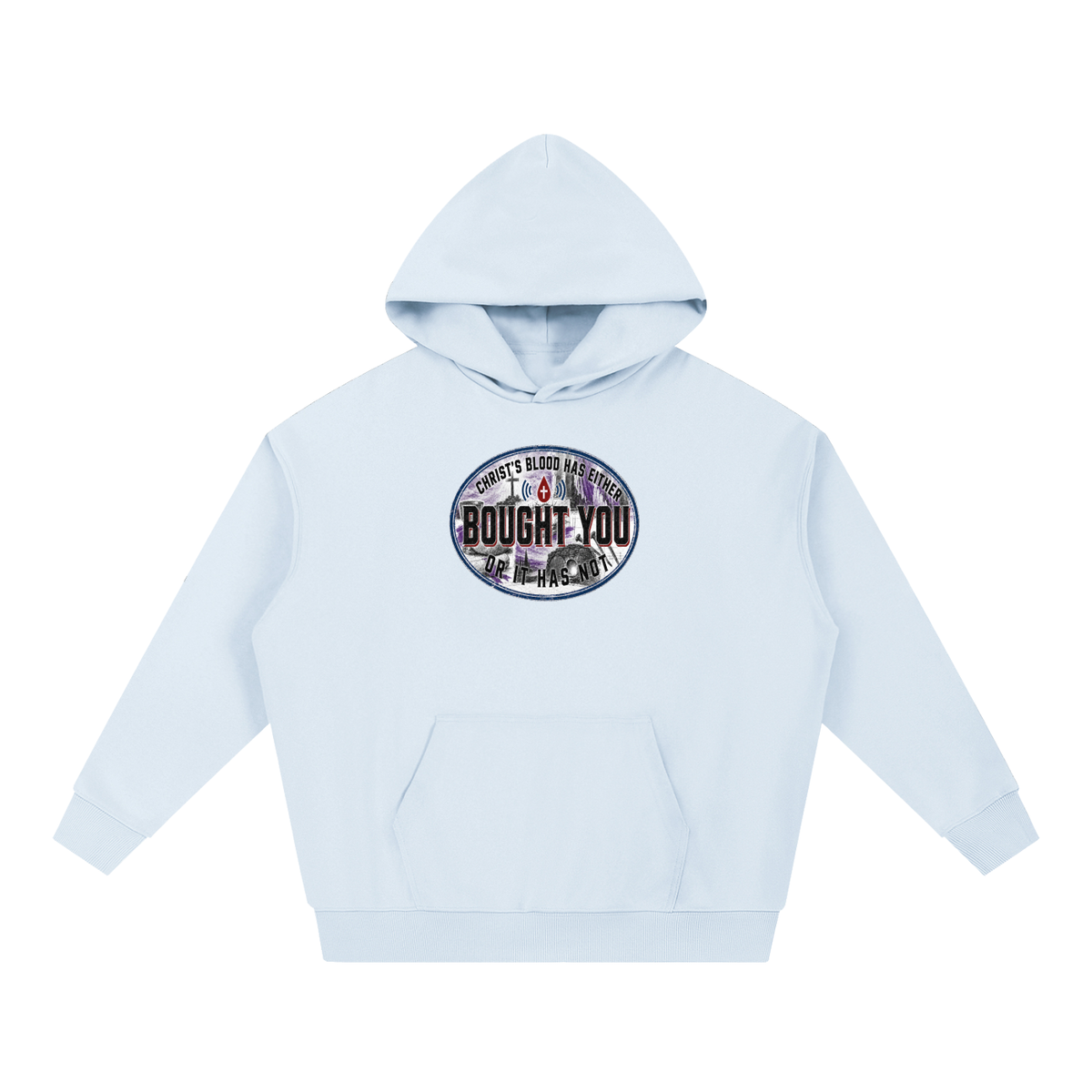 CHRIST'S BLOOD HAS EITHER BOUGHT YOU OR IT HAS NOT Hoodie