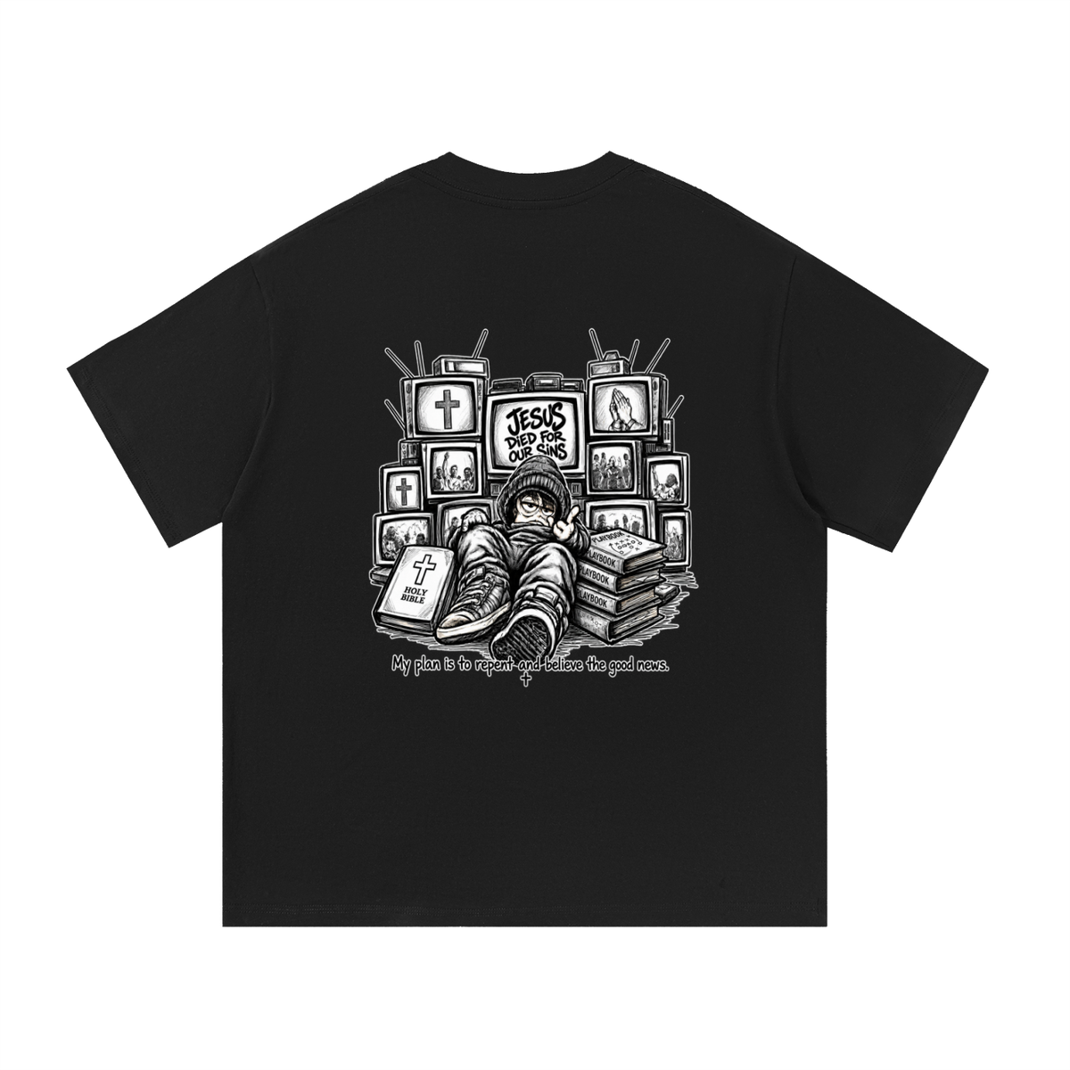 JESUS DIED FOR OUR SINS MY PLAN IS TO REPENT AND BELIEVE THE GOOD NEWS. T-Shirt