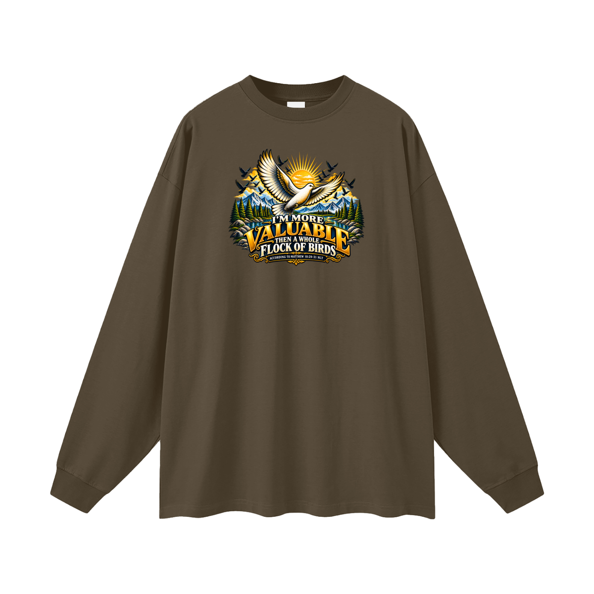 I'M MORE VALUABLE THAN A WHOLE FLOCK OF BIRDS ACCORDING TO MATTHEW 10:29-31 NLT Long Sleeve T-Shirt