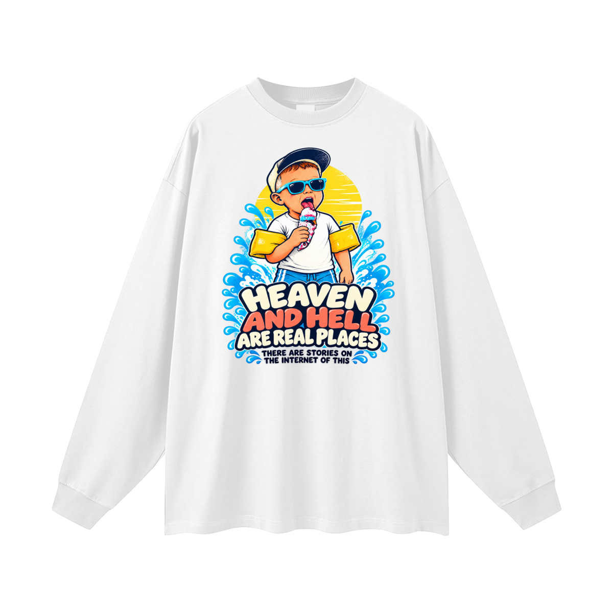 HEAVEN AND HELL ARE REAL PLACES THERE ARE STORIES ON THE INTERNET OF THIS Long Sleeve T-Shirt