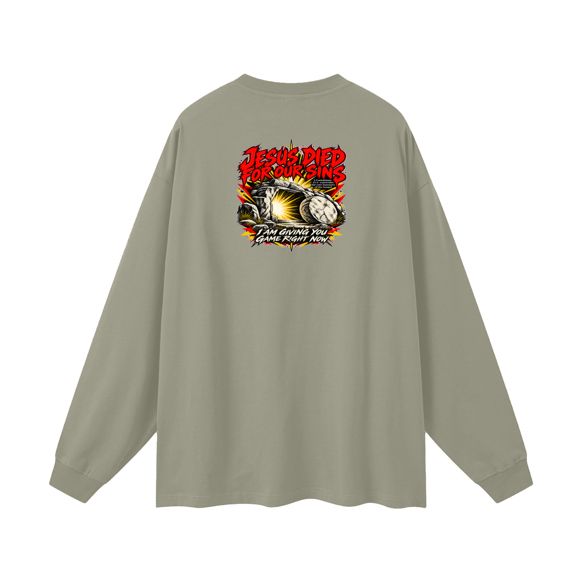 JESUS DIED FOR OUR SINS 1 Corinthians 15:1-4 provides the core summary of the Gospel I AM GIVING YOU GAME RIGHT NOW Long Sleeve T-Shirt