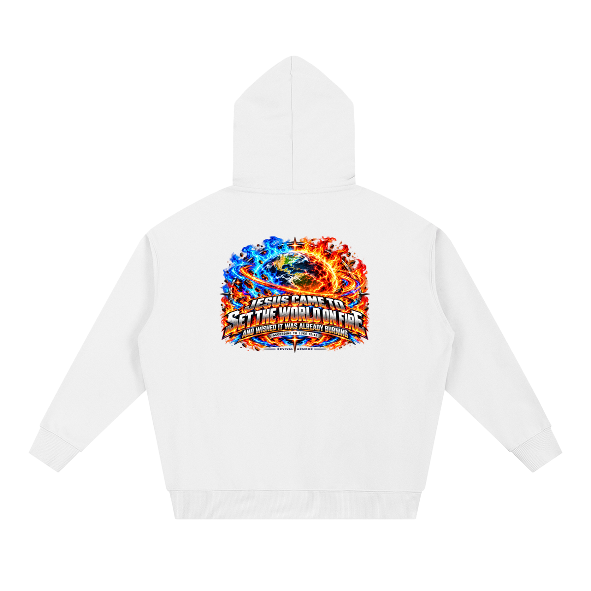 JESUS CAME TO SET THE WORLD ON FIRE AND WISHED IT WAS ALREADY BURNING ACCORDING TO LUKE 12:49 REVIVAL ARMOUR Hoodie