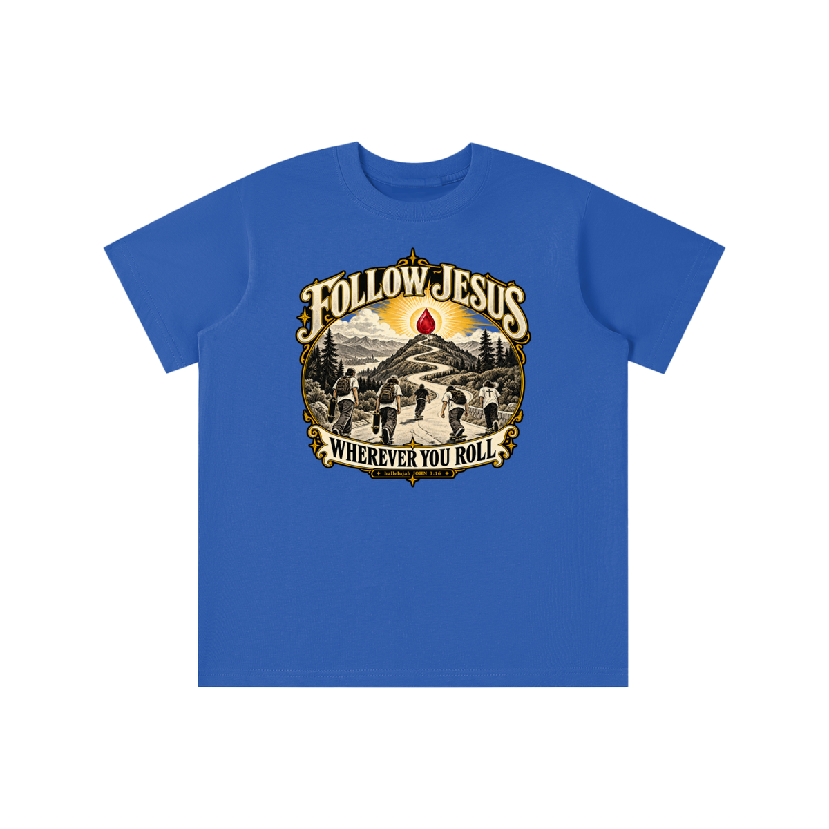 FOLLOW JESUS WHEREVER YOU ROLL hallelujah JOHN 3:16 youth T-shirt