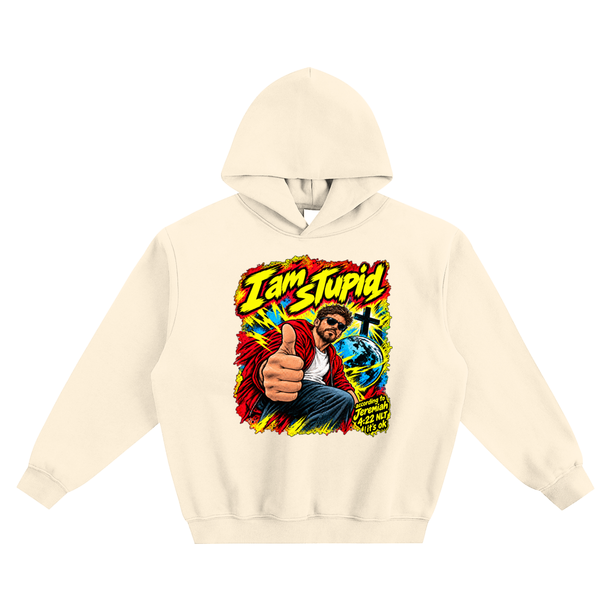 I am STUPid according to Jeremiah 4:22 NLT it's ok no pocket Hoodie