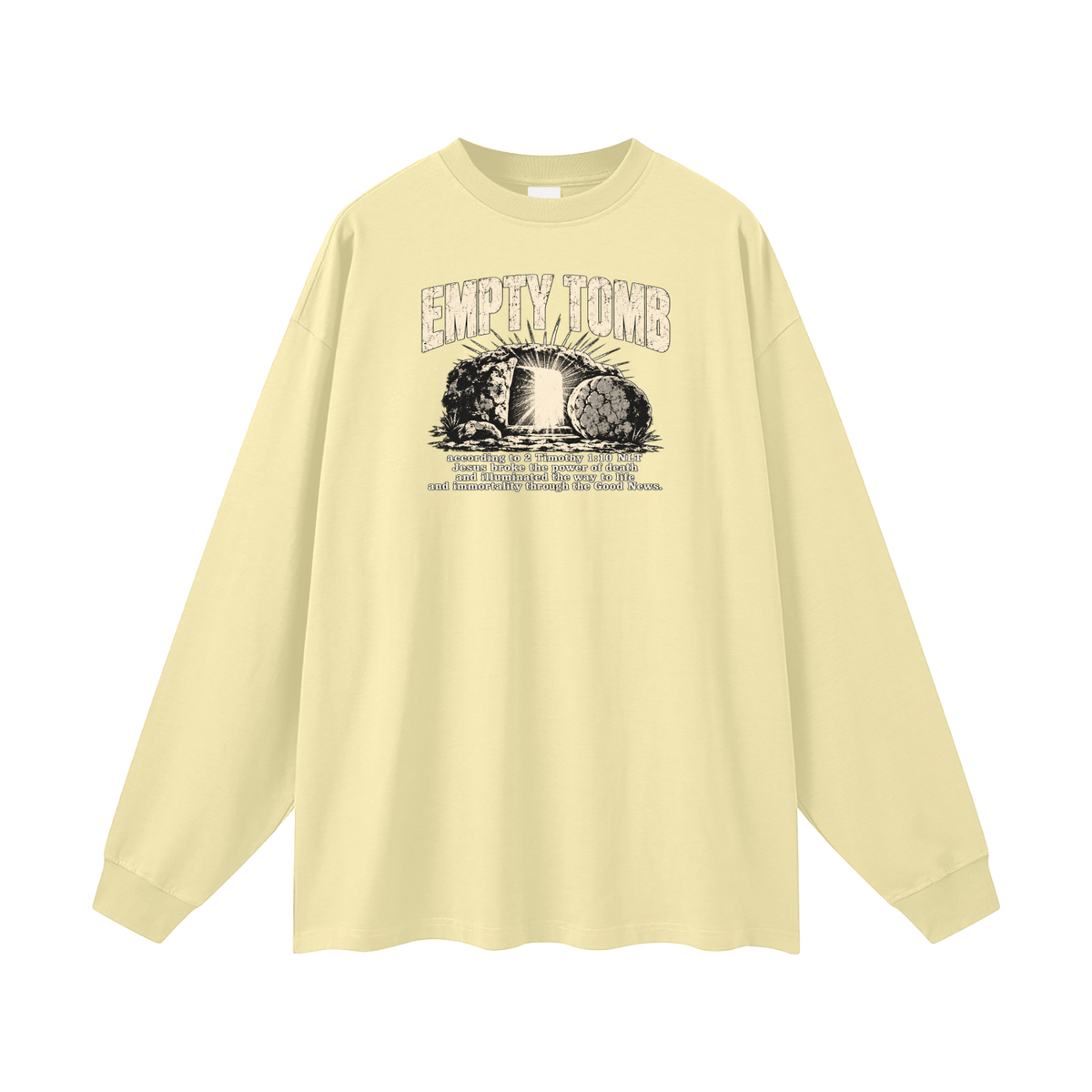 EMPTY TOMB according 2 Timothy 1:10 NLT Jesus broke the power of death and illuminated the way to life and immortality though the good news Long Sleeve T-Shirt