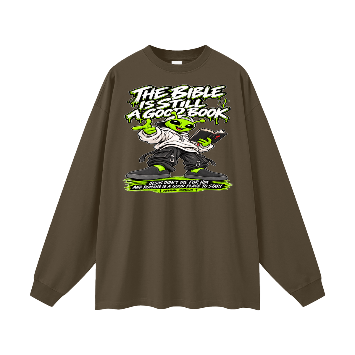 THE BIBLE IS STILL A GOOD BOOK JESUS DIDN'T DIE FOR HIM AND ROMANS IS A GOOD PLACE TO START Long Sleeve T-Shirt