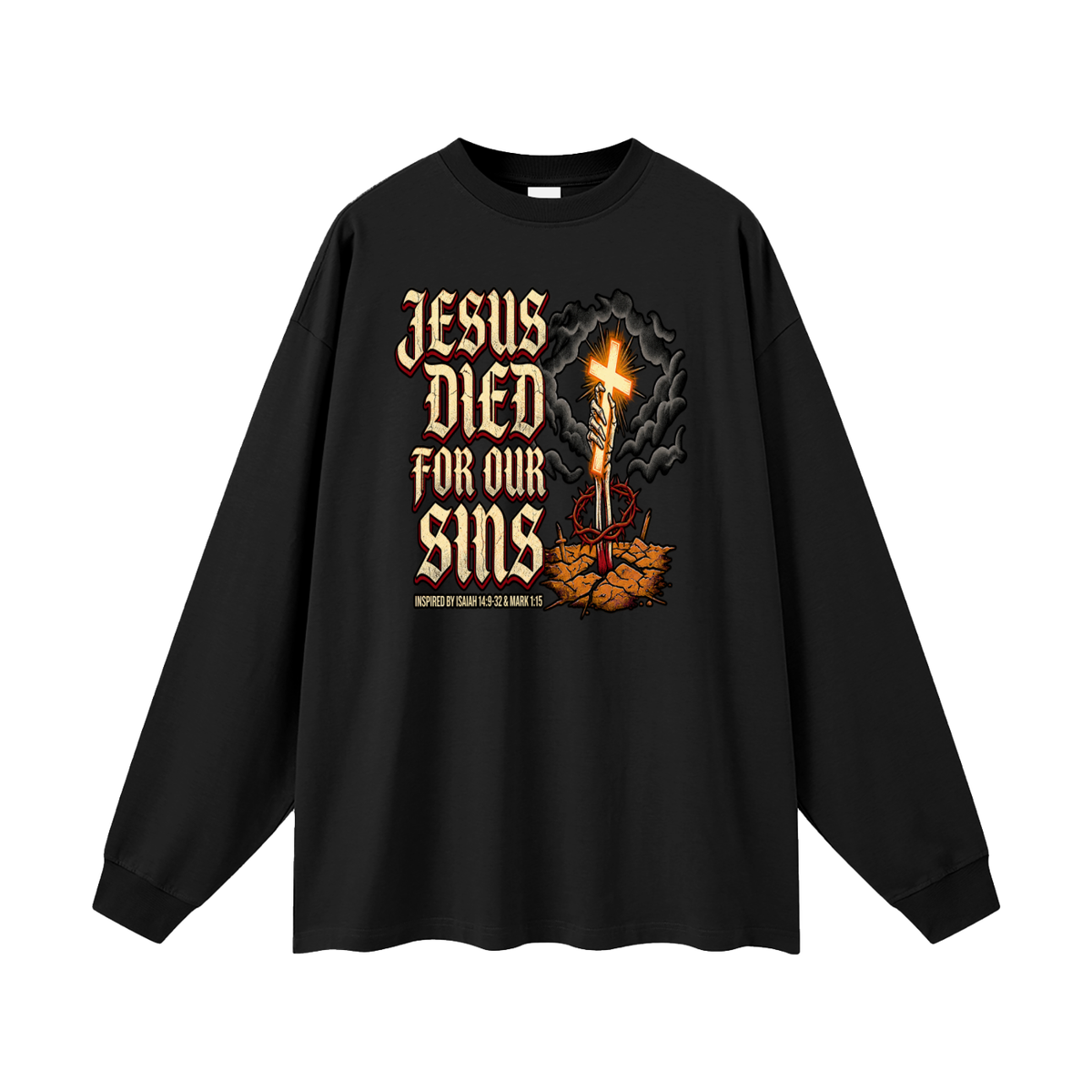 JESUS DIED FOR OUR SINS INSPIRED BY ISAIAH 14:9-32 & MARK 1:15 Long Sleeve T-Shirt