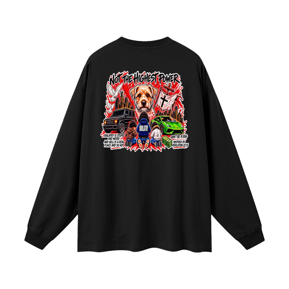 IDOLATRY IS STUPID AND WEIRD AND HELL IS A REAL PLACE AND SO HOT Long Sleeve T-Shirt