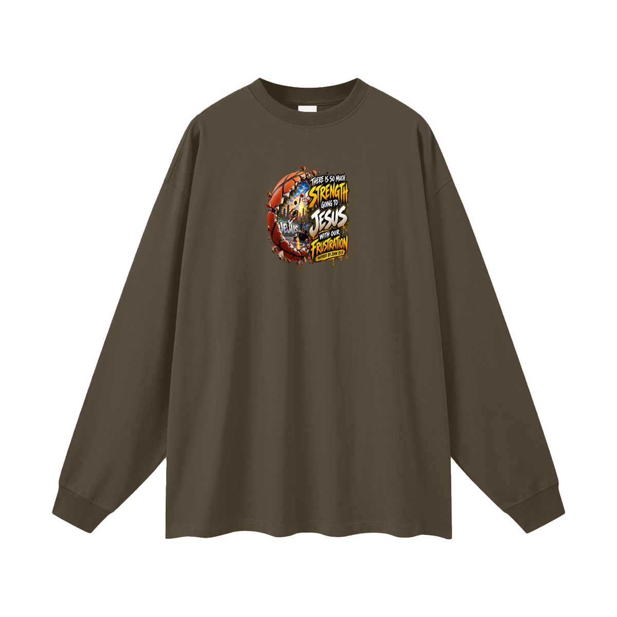 THERE IS SO MUCH STRENGTH GOING TO JESUS WITH OUR FRUSTRATION INSPIRIED BY JOHN 15:5 Long Sleeve T-Shirt