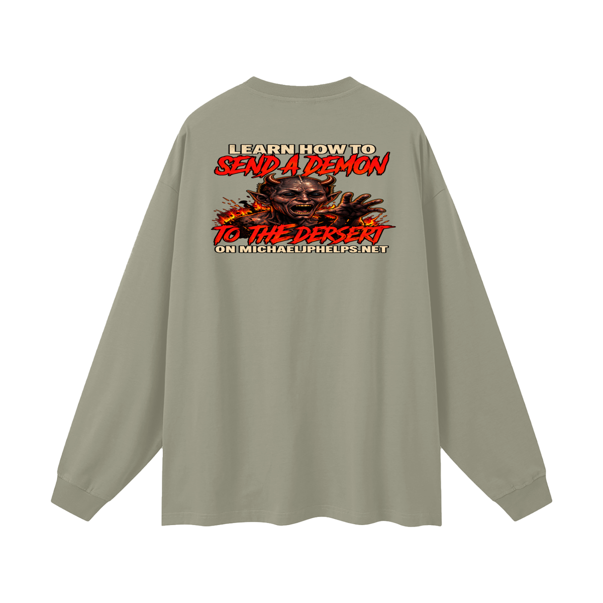 LEAN INTO THE HATE SEND A DEMON TO DESERT AND KNOW THAT GOD HATES ALL WHO DO EVIL ACCORDING TO PSALM 5:5 NLT LEARN HOW TO SEND A DEMON TO THE DESERT ON MICHAELJPHELPS.NET Long Sleeve T-Shirt