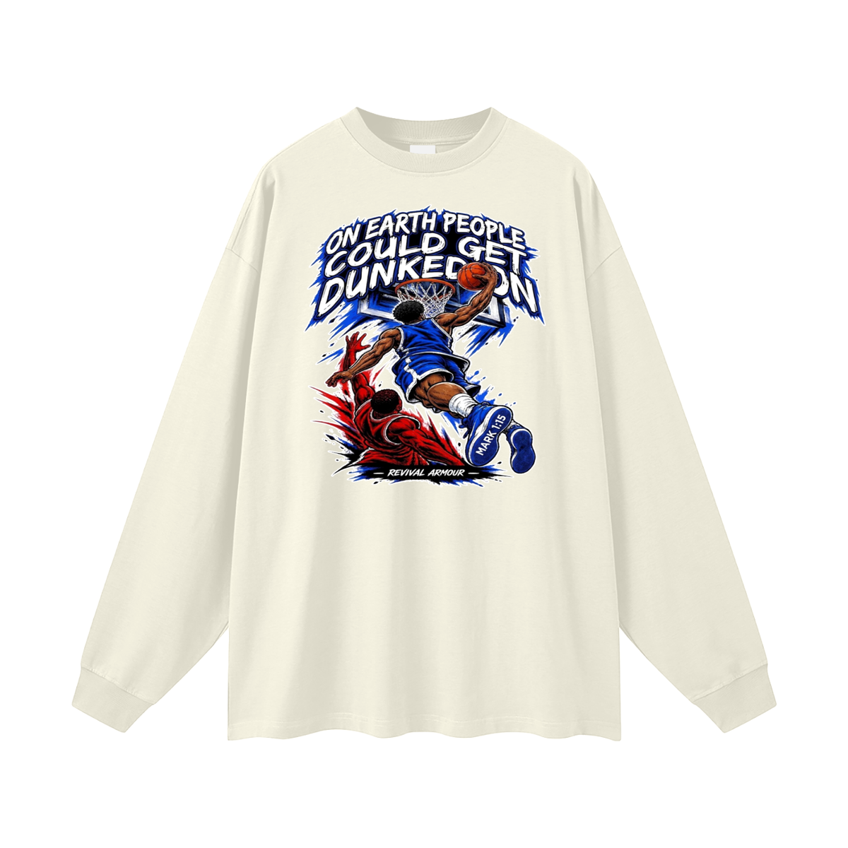 ON EARTH PEOPLE COULD GET DUNKED ON ( MARK 1:15 IS ON HIS SHOES ) Long Sleeve T-Shirt