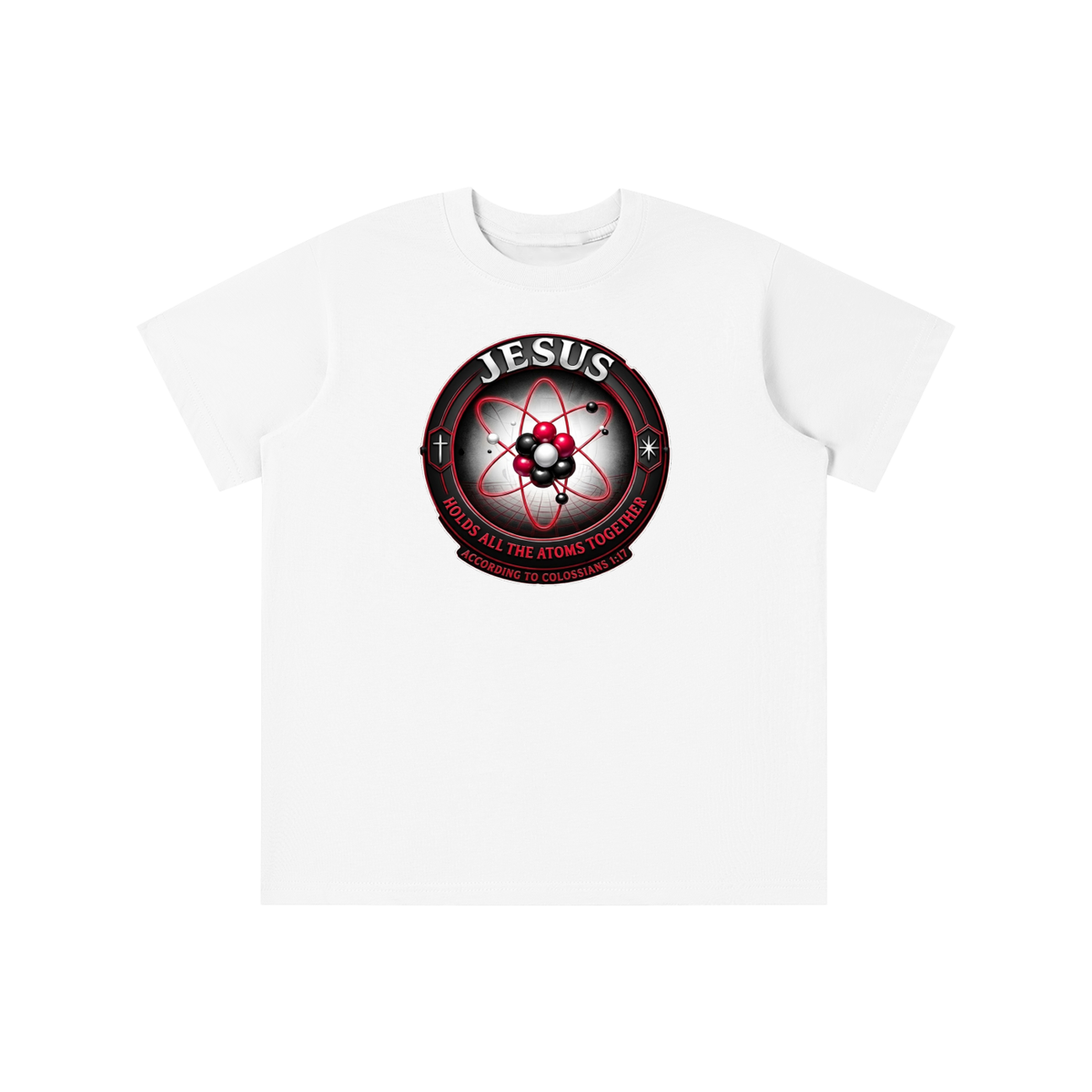 JESUS HOLDS ALL THE ATOMS TOGETHER ACCORDING TO COLOSSIANS 1:17 youth T-shirt